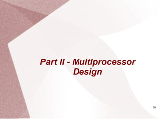 50
Part II - Multiprocessor
Design
 