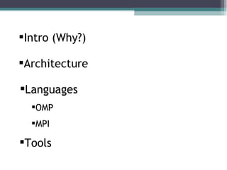 Intro (Why?) Architecture Languages OMP MPI Tools 