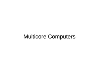 Multicore Computers
 