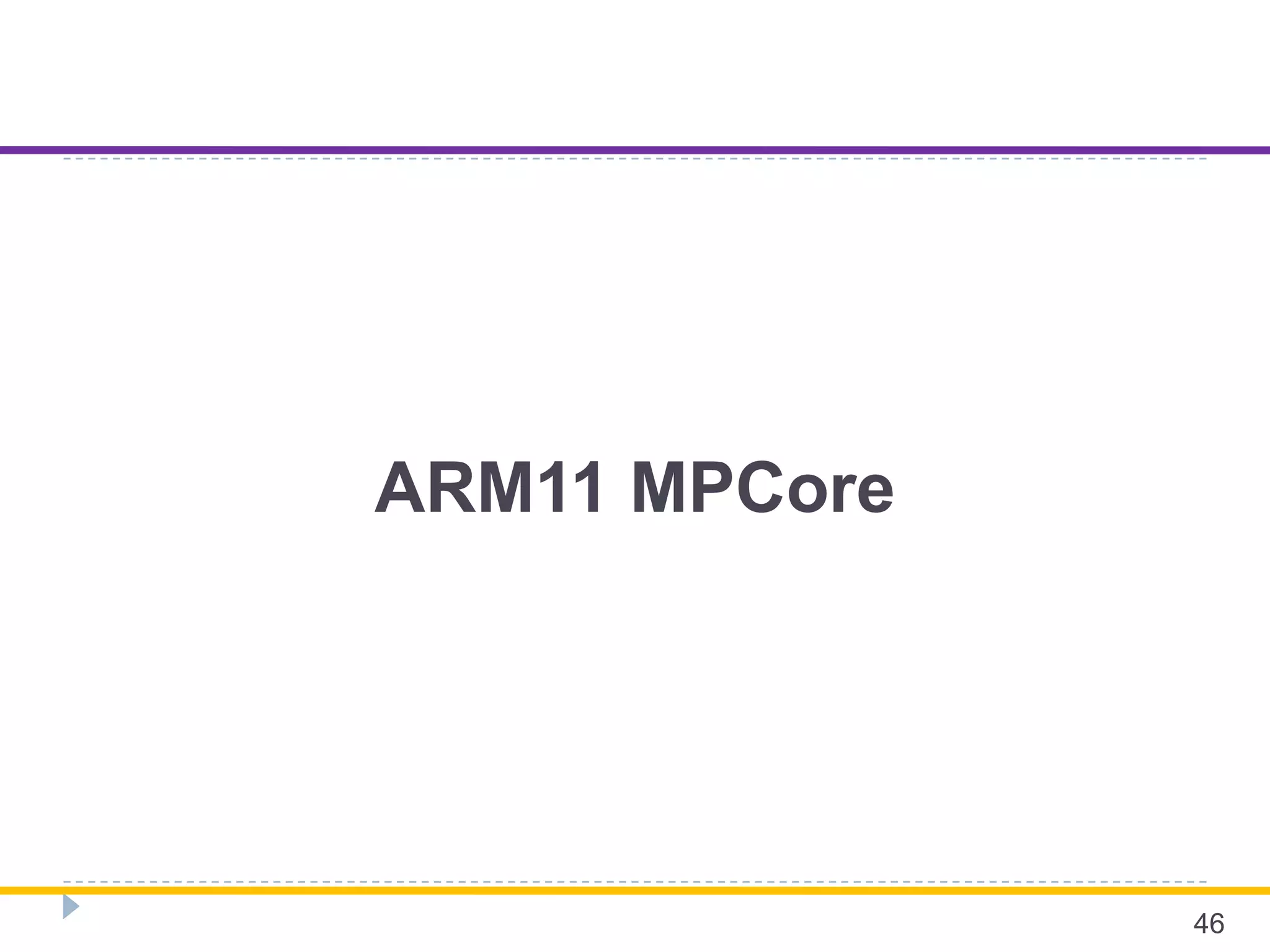 ARM11 MPCore
46
 