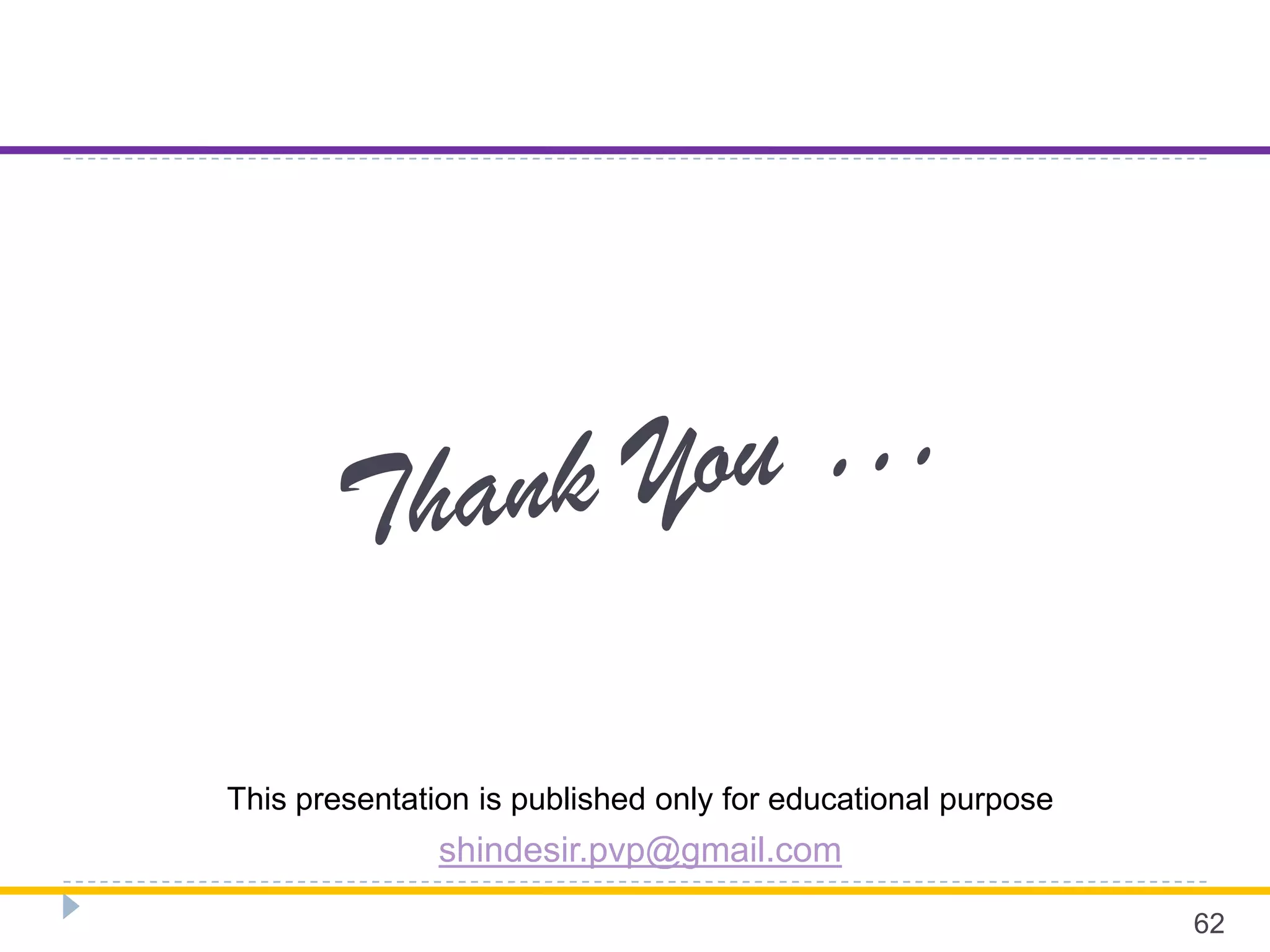 62
This presentation is published only for educational purpose
shindesir.pvp@gmail.com
 