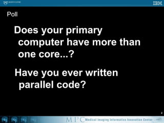 PollDoes your primary computer have more than one core...?2Have you ever written parallel code?
