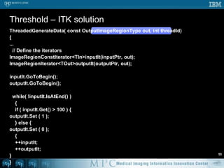 Image class48class Image {  public:    short* mData;    int mWidth, mHeight, mDepth;    int mVoxelsPerSlice;    int mVoxelsPerVolume;    short* mSlicePointers; // Pointers to the start of each slice    short getVoxel ( int x, int y, int z ) {...}    void setVoxel ( int x, int y, int z, short v ) {...}};