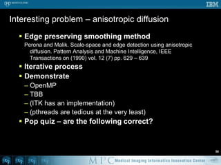 Trivial problem – thresholdThreshold an imageIf intensity > 100, output 1otherwise output 0Present from simple to complexOpenMPTBBITKpthread(see extra slides)49