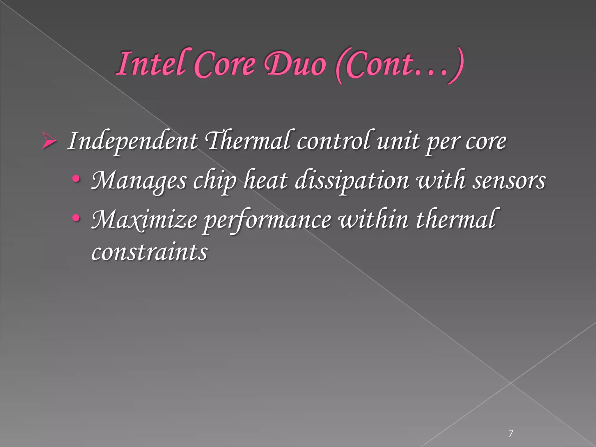  Independent Thermal control unit per core

• Manages chip heat dissipation with sensors
• Maximize performance within thermal

constraints

7

 