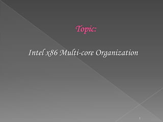 Intel x86 Multi-core Organization

1

 