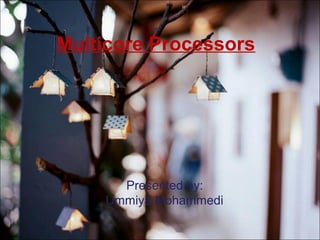 Multicore Processors
Presented by:
Ummiya Mohammedi
 