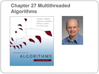 Chapter 27 Multithreaded
Algorithms
 