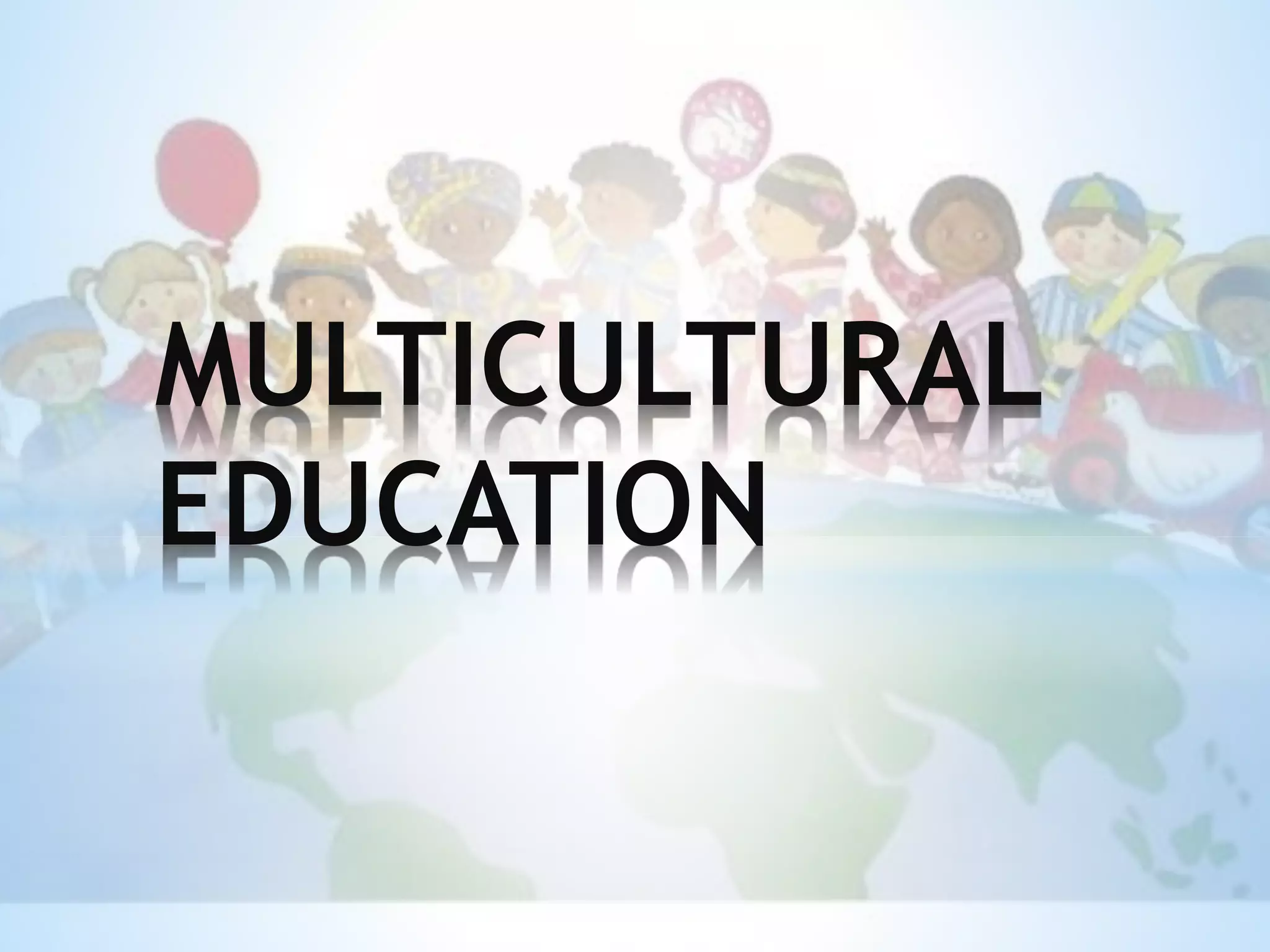 MULTICULTURAL
EDUCATION
 