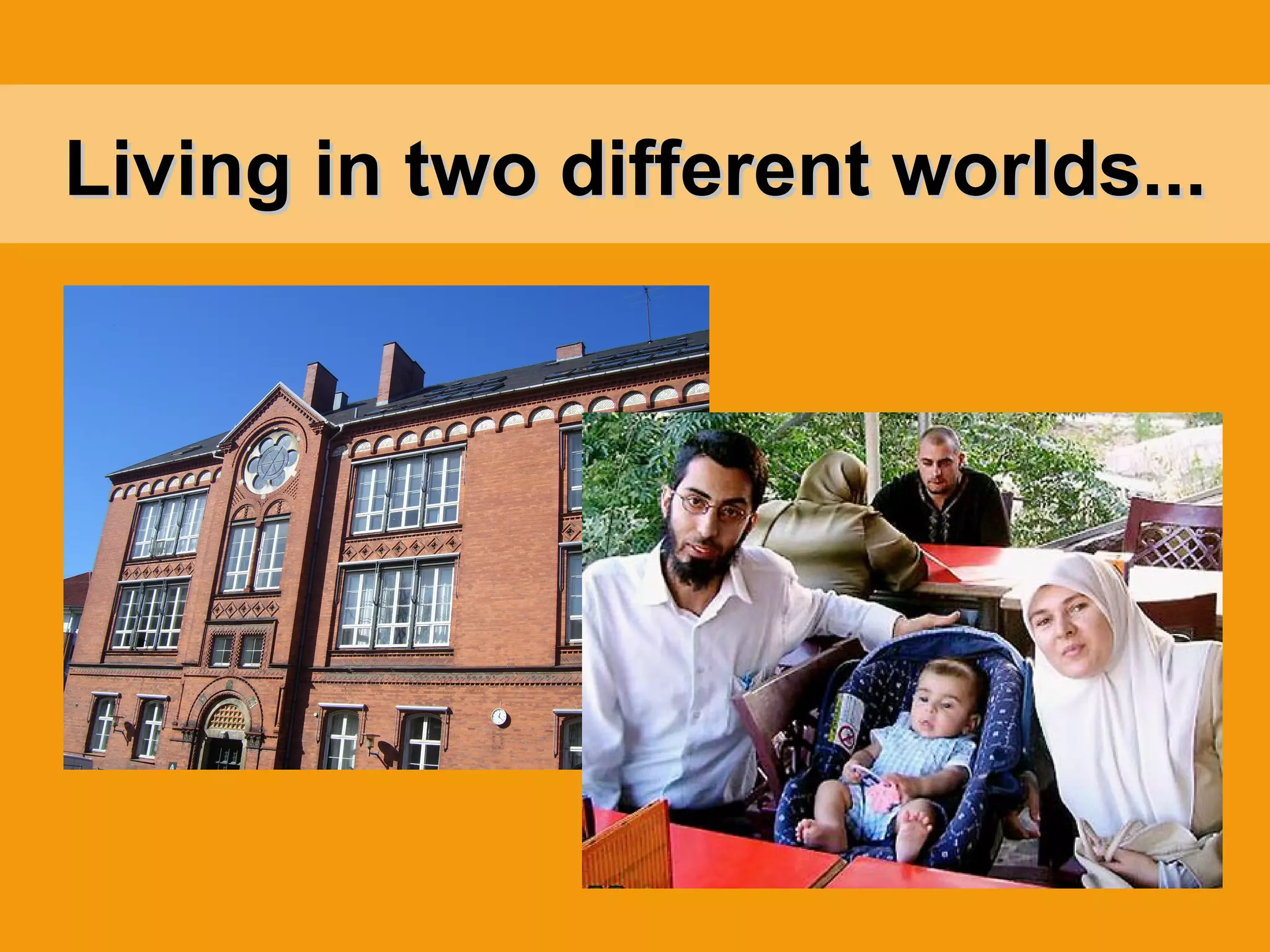 Living in two different worlds... 