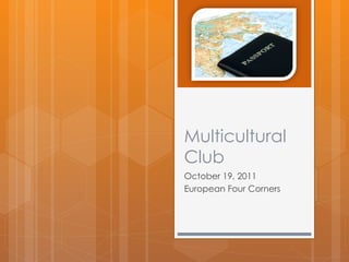 Multicultural Club October 19, 2011 European Four Corners 