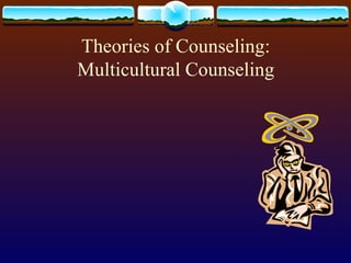 Theories of Counseling: Multicultural Counseling 