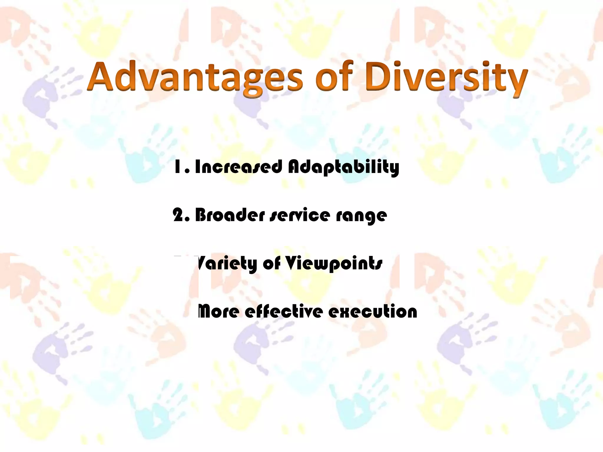 1. Increased Adaptability
2. Broader service range

3. Variety of Viewpoints
4. More effective execution

 