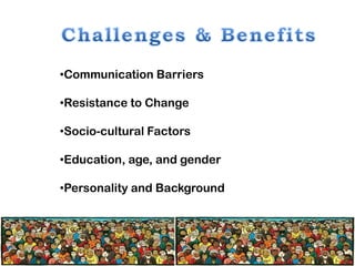•Communication Barriers
•Resistance to Change
•Socio-cultural Factors
•Education, age, and gender
•Personality and Background

 