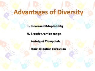 1. Increased Adaptability
2. Broader service range

3. Variety of Viewpoints
4. More effective execution

 