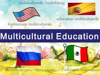 Multicultural Education
многокультурное образование
formazione multiculturale
multikulturelle Ausbildung
educación multicultural
éducation multiculturelle
 