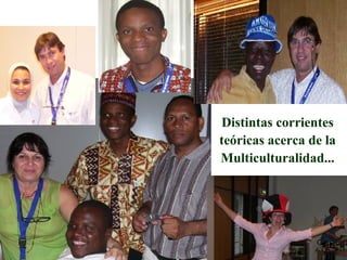 Distintas corrientes teóricas acerca de la Multiculturalidad... 