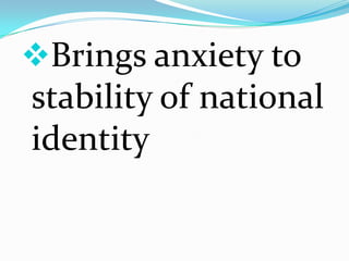 Creates national disunityQuestionable loyaltiesMulticulturalism in the Philippines: Boon or Bane?