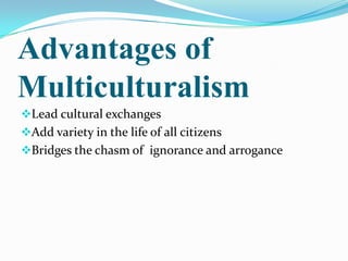 Advantages of MulticulturalismLead cultural exchanges