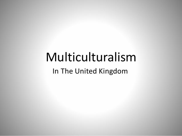 Multiculturalism
In The United Kingdom
 