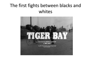 The first fights between blacks and
whites
 