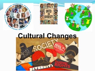 Cultural Changes
 