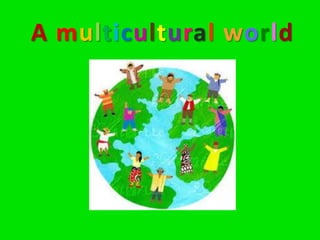 A multicultural world

 