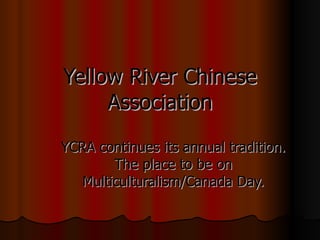 Yellow River Chinese Association YCRA continues its annual tradition. The place to be on Multiculturalism/Canada Day. 