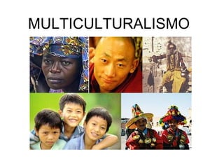 MULTICULTURALISMO  