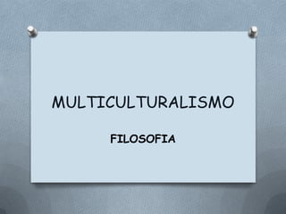 MULTICULTURALISMO FILOSOFIA 