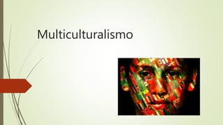 Multiculturalismo
 