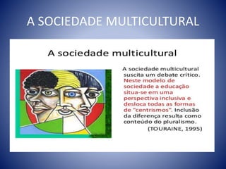 A SOCIEDADE MULTICULTURAL
 