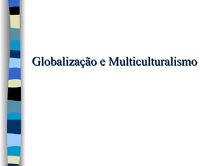 Globalização e Multiculturalismo 