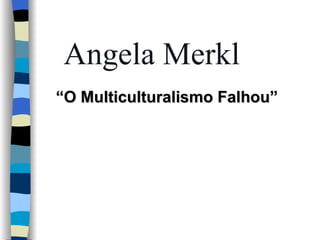 Angela Merkl “ O Multiculturalismo Falhou” 
