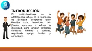 MULTICULTURALISMO EN ADOLESCENTES EN EL SIGLO XXI.pptx