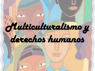 Multiculturalismo y derechos humanos  
