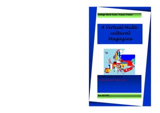 Year 2013-2014
A Virtual Multi-
cultural
Magazine
Collège Marie Curie, Troyes, France
With the collaboration of
İSTEK KAŞGARLI MAHMUT PRIMARY SCHOOL
 