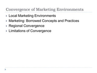 Convergence of Marketing Environments
   Local Marketing Environments
   Marketing: Borrowed Concepts and Practices
   Regional Convergence
   Limitations of Convergence
 