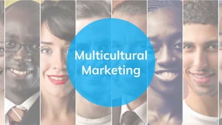 Multicultural
Marketing
1
 