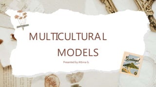 MULTICULTURAL
MODELS
Presented by Albina G.
 
