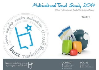 Multicultural Travel Study 2014
06.20.14!
What Multiculturals Really Think About Travel!
 