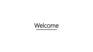 Welcome
 