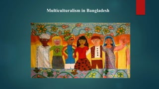 Multiculturalism in Bangladesh
 