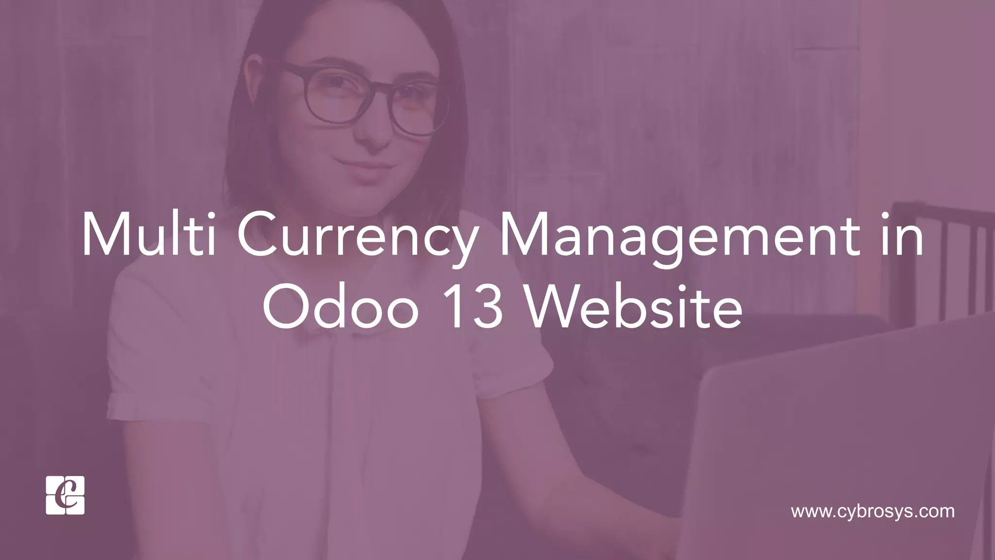 www.cybrosys.com
Multi Currency Management in
Odoo 13 Website