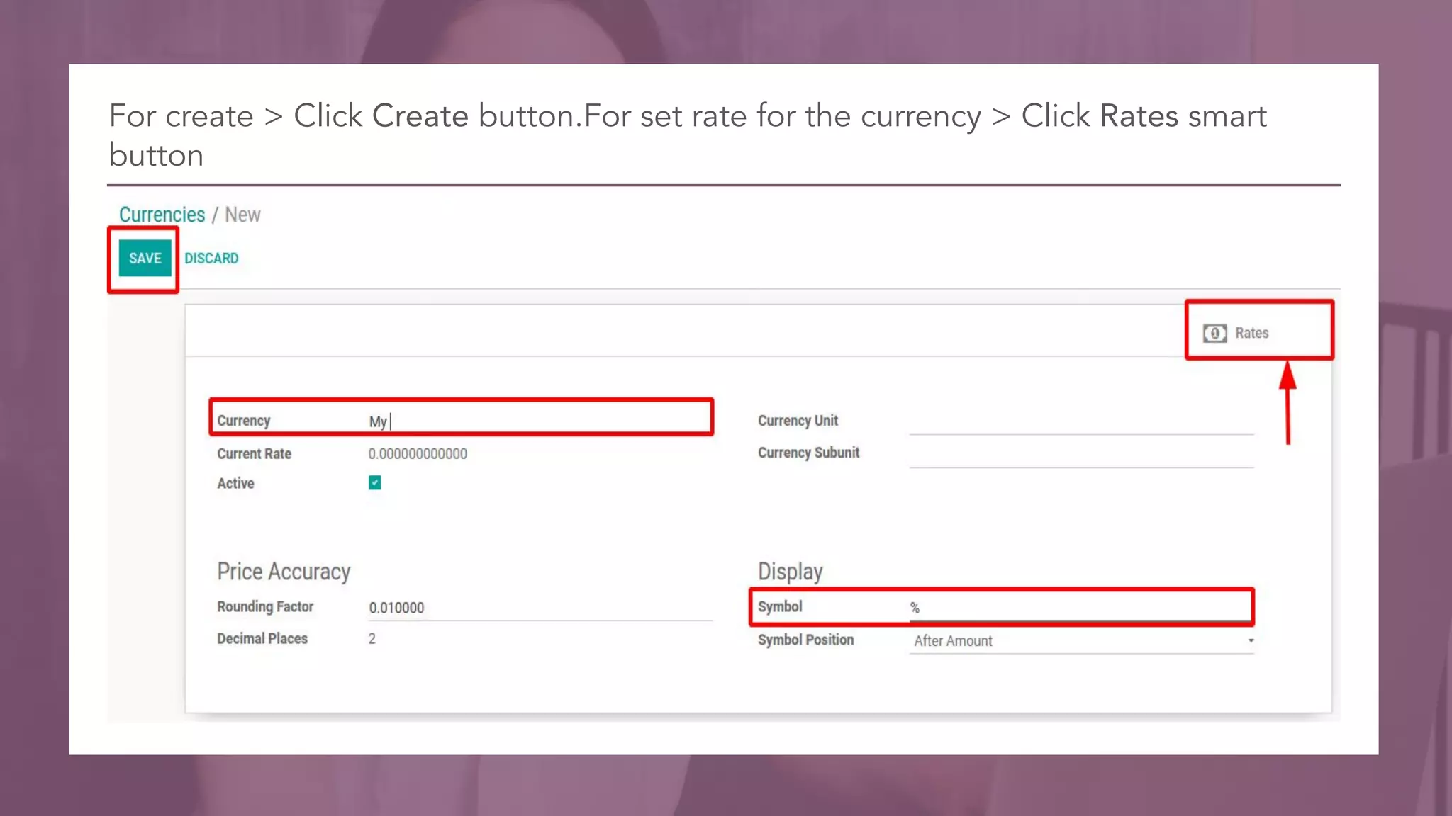 For create > Click Create button.For set rate for the currency > Click Rates smart
button