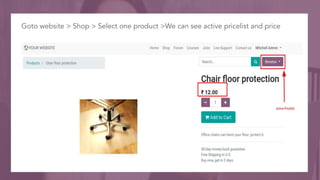 Goto website > Shop > Select one product >We can see active pricelist and price
 