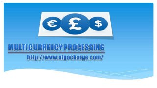 Multi currency processing