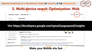 INBOUND MARKETING IN A MULTIDEVICE WORLD BY @ALEYDA AT THE #KAHENACON
2. Multi-device search Optimization: Web
Make your Mobile site fast
Use https://developers.google.com/speed/pagespeed/insights
 