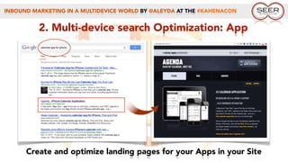 INBOUND MARKETING IN A MULTIDEVICE WORLD BY @ALEYDA AT THE #KAHENACON
2. Multi-device search Optimization: App
Create and optimize landing pages for your Apps in your Site
 