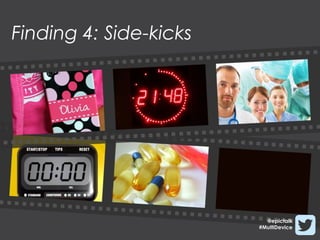 Finding 4: Side-kicks




                          @epictalk
                        #MultiDevice
 